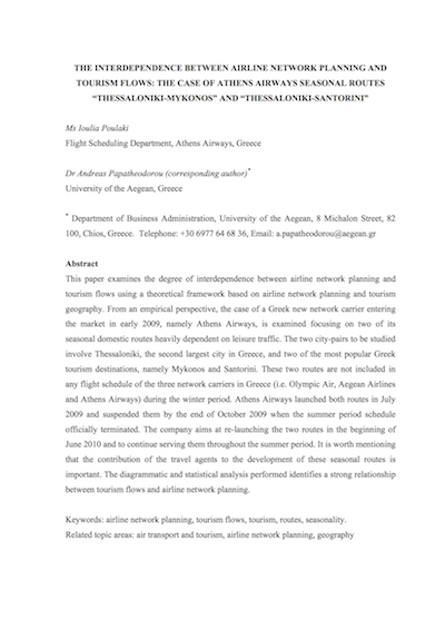 Poulaki, I. and Papatheodorou, A. (2010) The Interdependence between Airline Network Planning and Tourism Flows: the Case of Athens Airways Seasonal Routes Thessaloniki - Mykonos and Thessaloniki – Santorini.  14th Annual World Conference of the Air Transport Research Society, organised by the University of Porto, Portugal.  